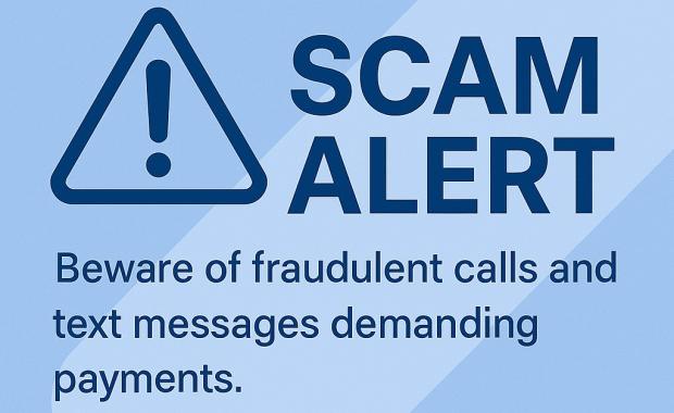 Scam Alert: Fraudulent Phone Calls & Text Messages Demanding Payments